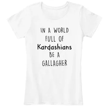 TV Şovları Utanmaz Inspired Unisex T-Shirt Kardashians Dolu Bir Dünyada Bir Gallagher Tırnak baskılı tişört Rahat Beyaz Üstleri